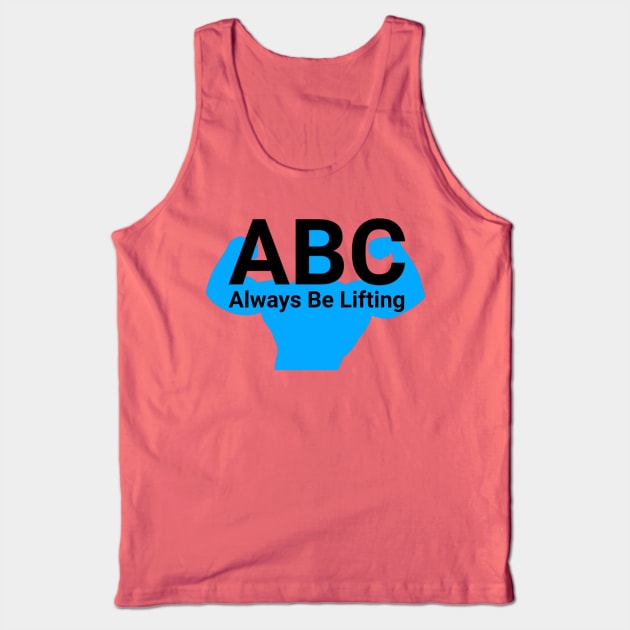 ABC Always be lifting Tank Top by joshbaldwin391